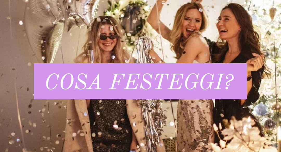 cosa festeggi?